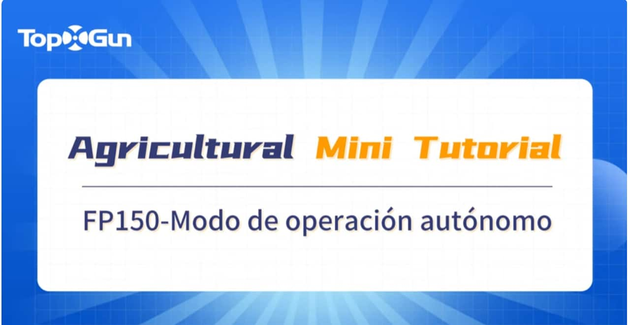 Modo de Operación Fumigador Autónomo con Drones FP150 de Topxgun