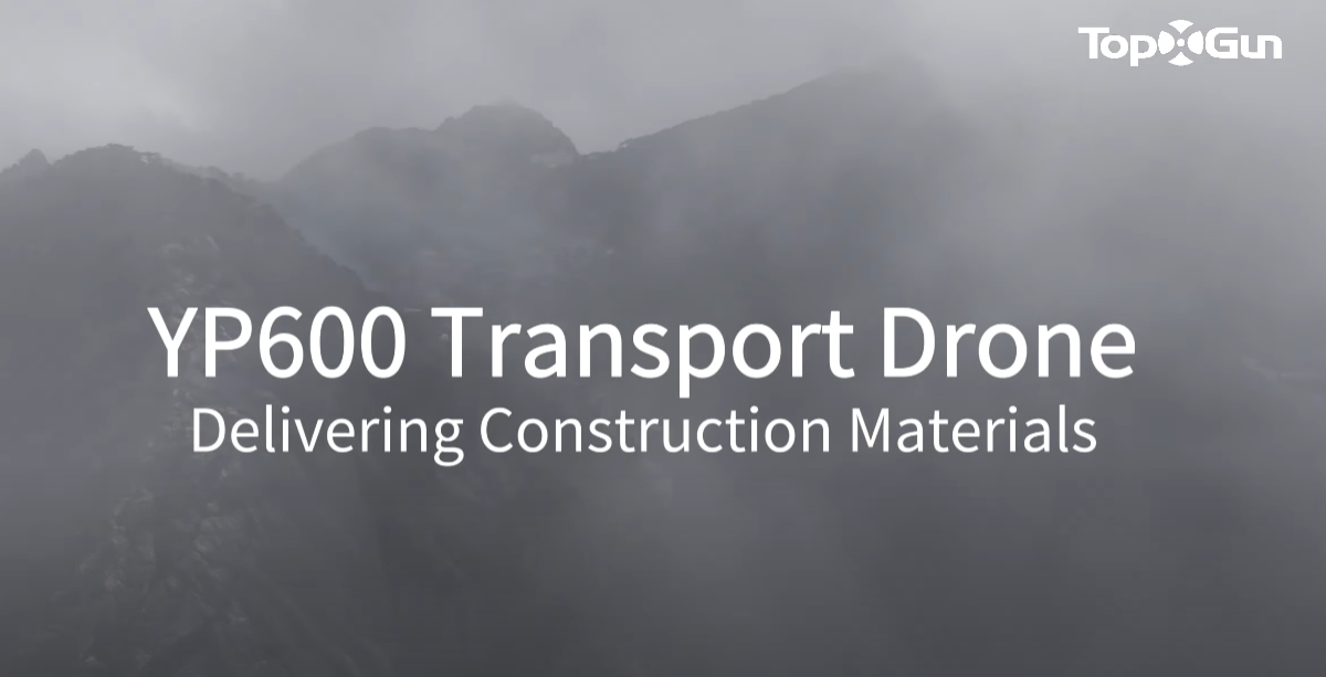Topxgun YP600 Delivery Drone | Construction Materials Transportation in Mountain Area